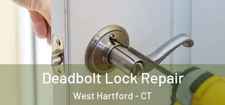 Deadbolt Lock Repair West Hartford - CT