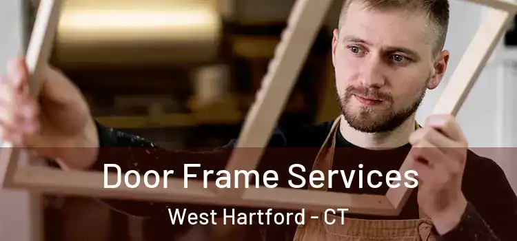Door Frame Services West Hartford - CT