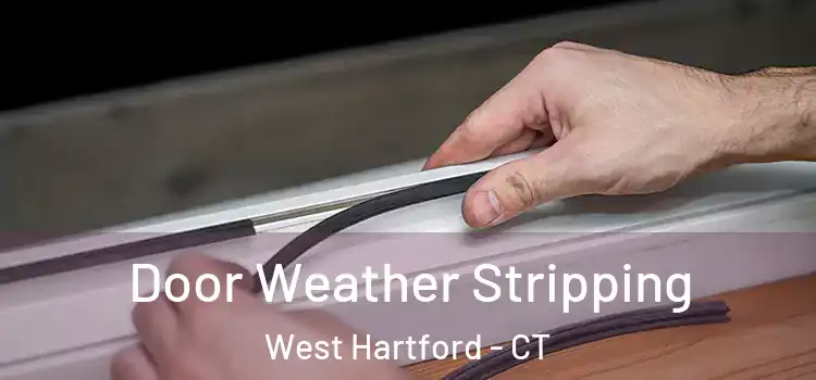 Door Weather Stripping West Hartford - CT