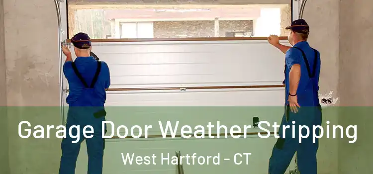  Garage Door Weather Stripping West Hartford - CT