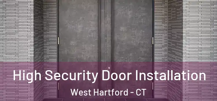 High Security Door Installation West Hartford - CT