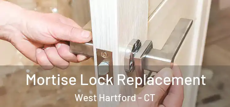 Mortise Lock Replacement West Hartford - CT