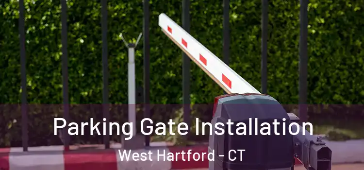 Parking Gate Installation West Hartford - CT